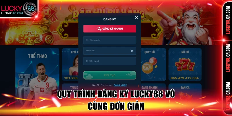 Đăng ký Lucky88 đơn giản chỉ với 4 bước