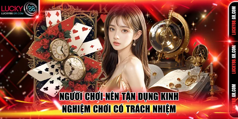 Người chơi nên tận dụng các kinh nghiệm chơi có trách nhiệm 