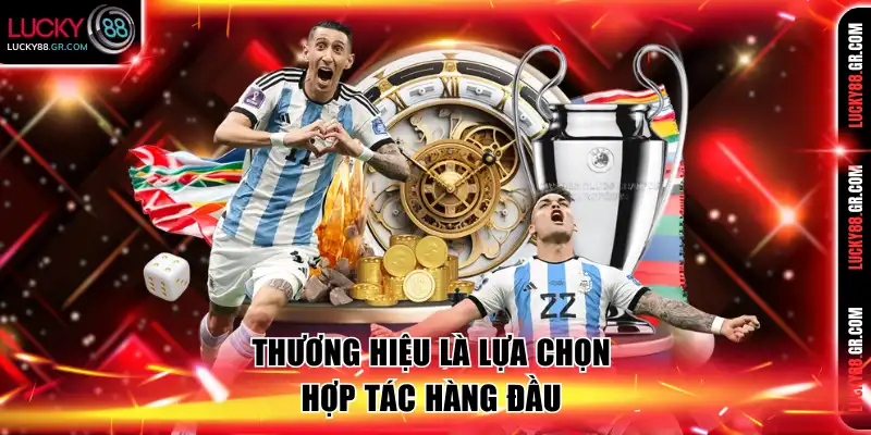 Thương hiệu là lựa chọn hợp tác hàng đầu 