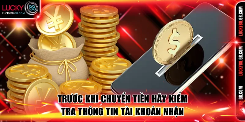 Trước khi chuyển tiền hãy kiểm tra thông tin tài khoản nhận